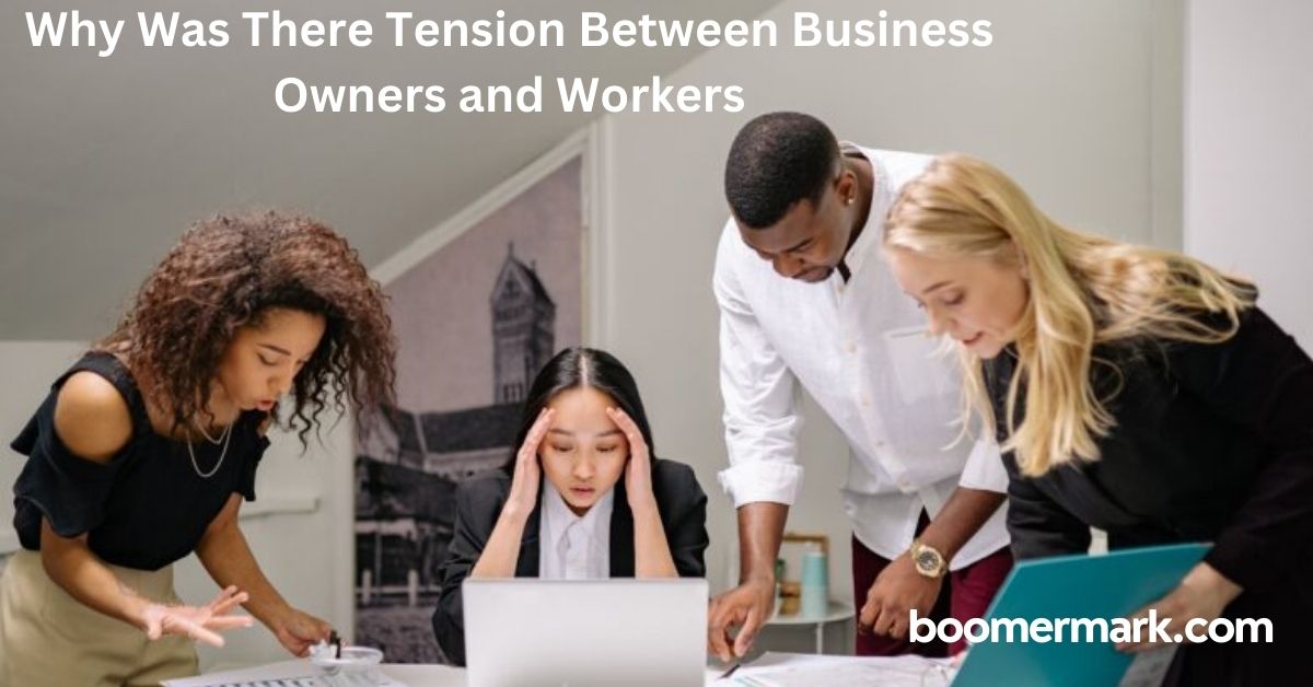 Why Was There Tension Between Business Owners and Workers