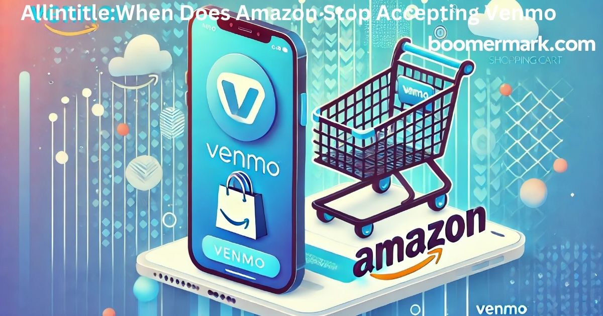 Allintitle:When Does Amazon Stop Accepting Venmo