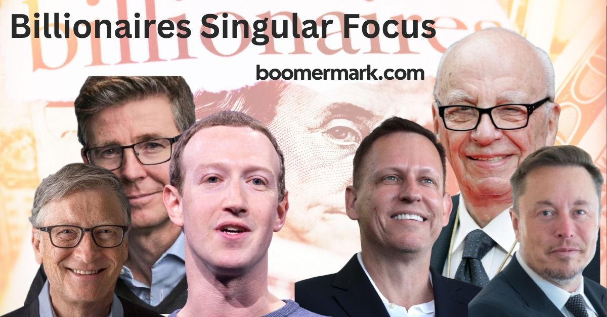 Billionaires Singular Focus